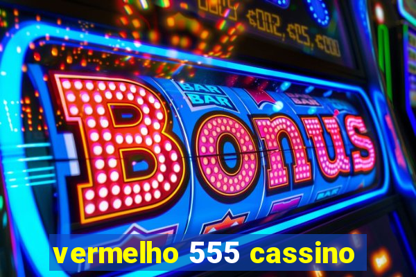 vermelho 555 cassino